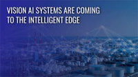 New MPU Platform for Vision AI Applications Delivers Performance, Power Efficiency and Customer Ease of Use to the Network Edge Blog