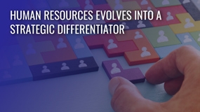 Human Resources Evolves into a Strategic Differentiator Blog